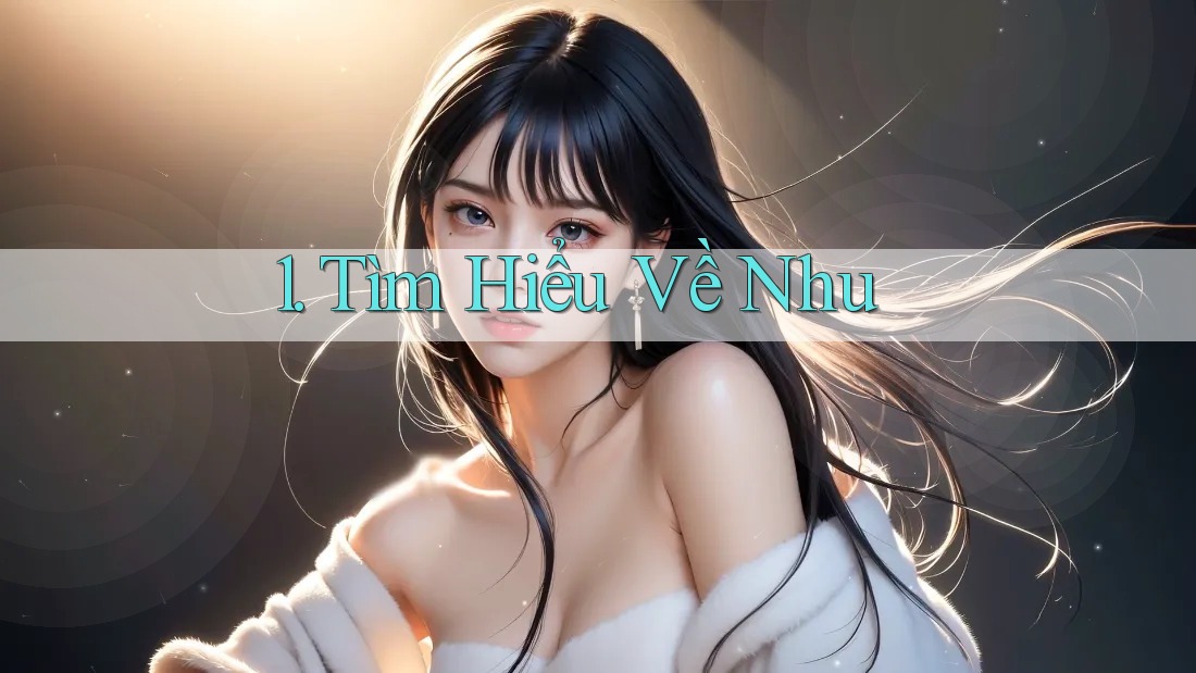 1. Tìm Hiểu Về Nhu