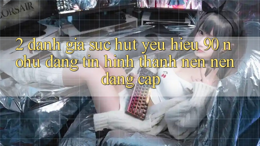 2. Đánh giá sức hút yêu hiệu 90 nohu: Đáng tin hình thành nên nên đẳng cấp