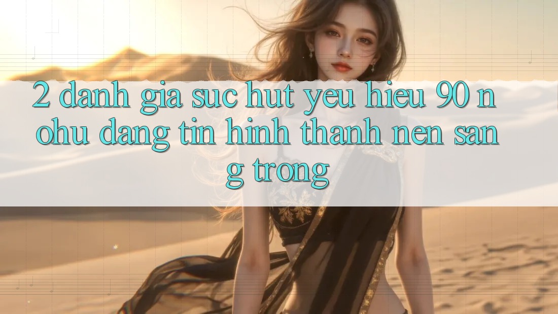 2. Đánh giá sức hút yêu hiệu 90 nohu: Đáng tin hình thành nên sang trọng