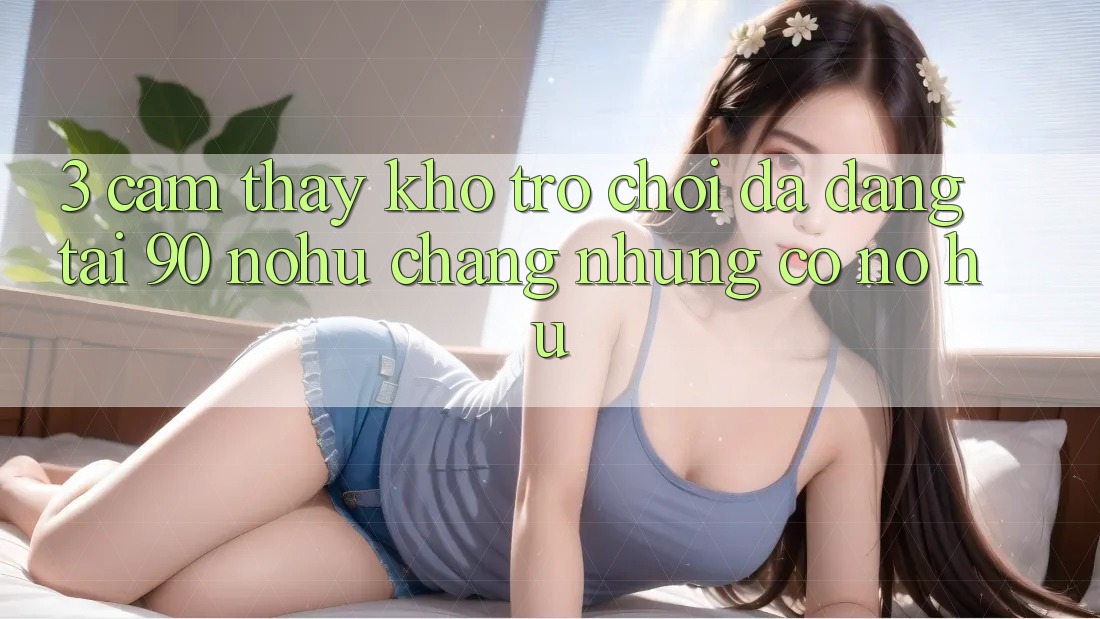 3. Cảm thấy kho trò chơi đa dạng tại 90 nohu: Chẳng những có Nổ Hũ