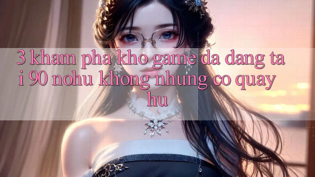 3. Khám phá kho game đa dạng tại 90 nohu: Không những có Quay hũ