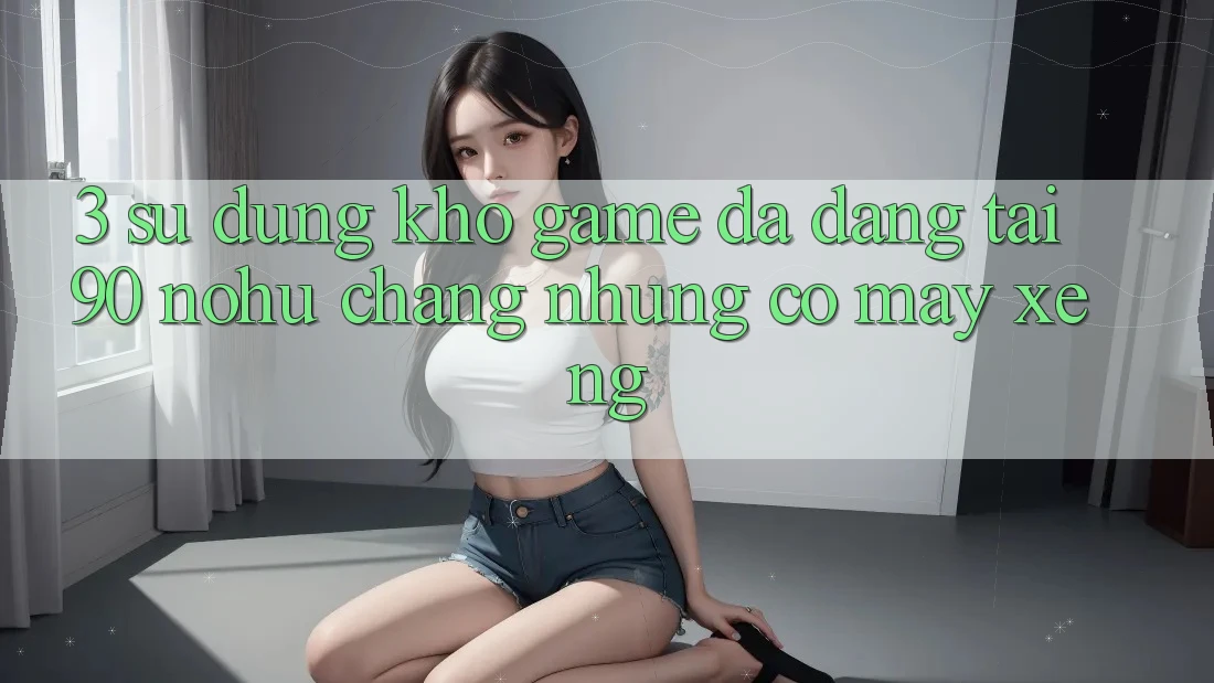 3. Sử dụng kho game đa dạng tại 90 nohu: Chẳng những có Máy xèng