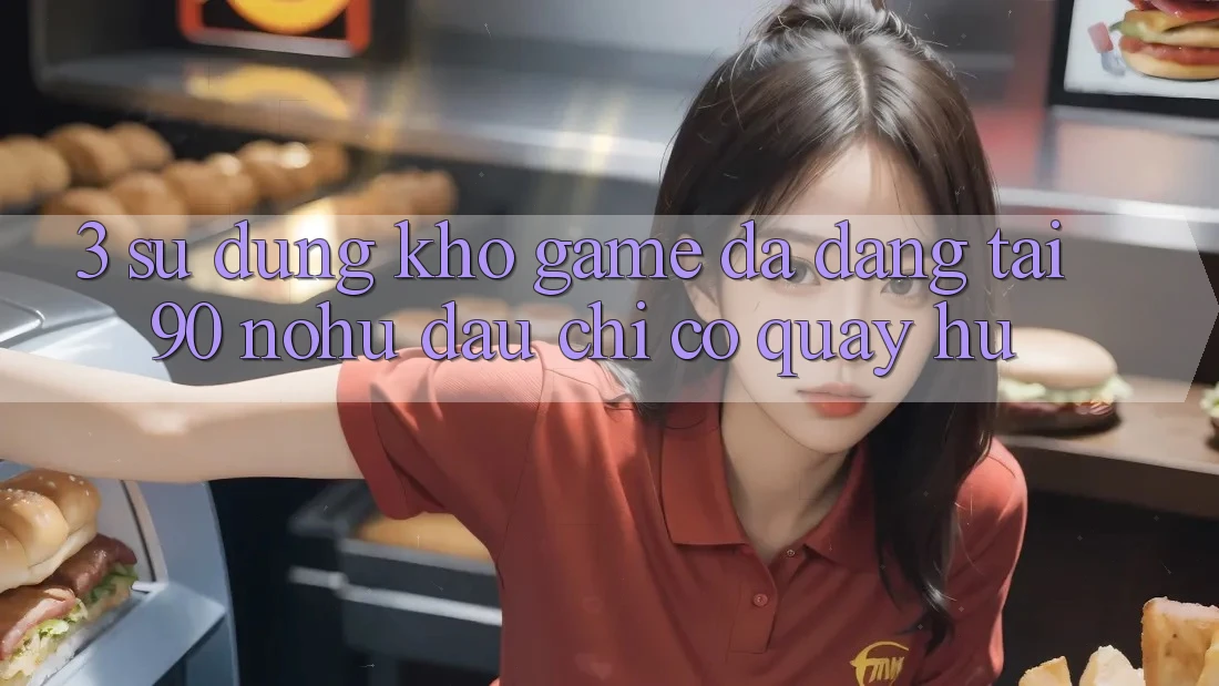 3. Sử dụng kho game đa dạng tại 90 nohu: Đâu chỉ có Quay hũ
