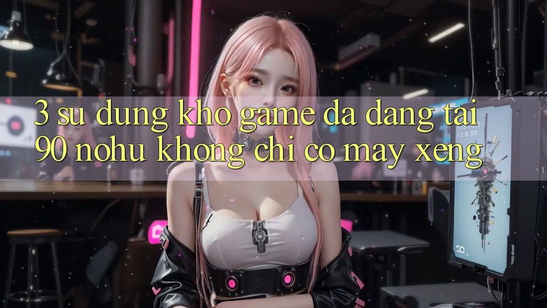 3. Sử dụng kho game đa dạng tại 90 nohu: Không chỉ có Máy xèng