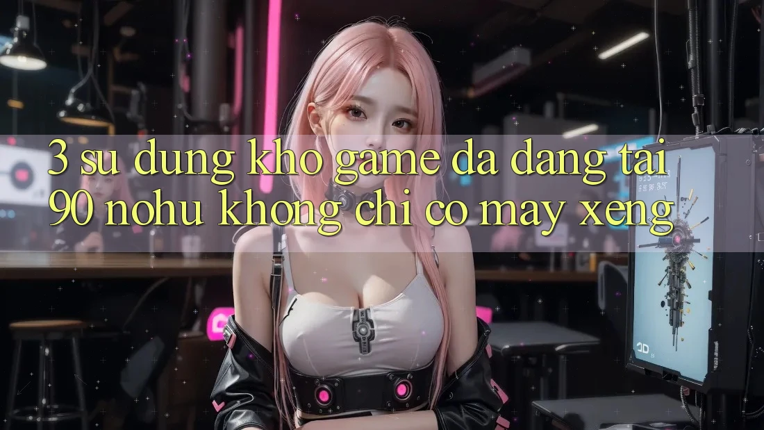3. Sử dụng kho game đa dạng tại 90 nohu: Không chỉ có Máy xèng