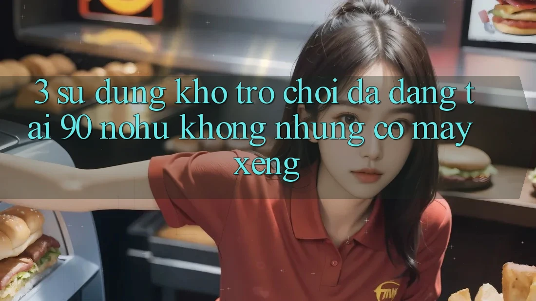 3. Sử dụng kho trò chơi đa dạng tại 90 nohu: Không những có Máy xèng