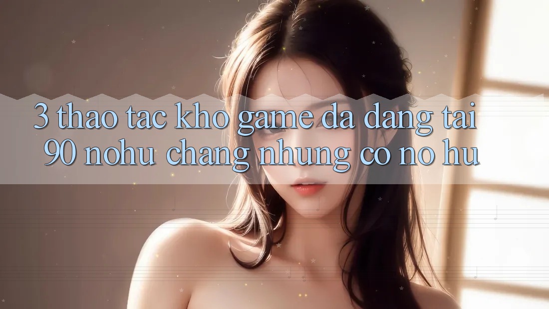 3. Thao tác kho game đa dạng tại 90 nohu: Chẳng những có Nổ Hũ