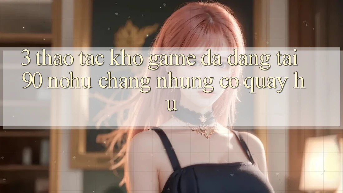 3. Thao tác kho game đa dạng tại 90 nohu: Chẳng những có Quay hũ