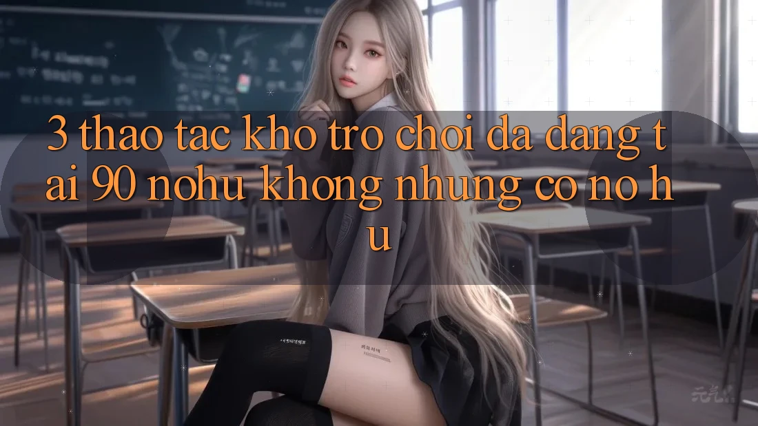 3. Thao tác kho trò chơi đa dạng tại 90 nohu: Không những có Nổ Hũ