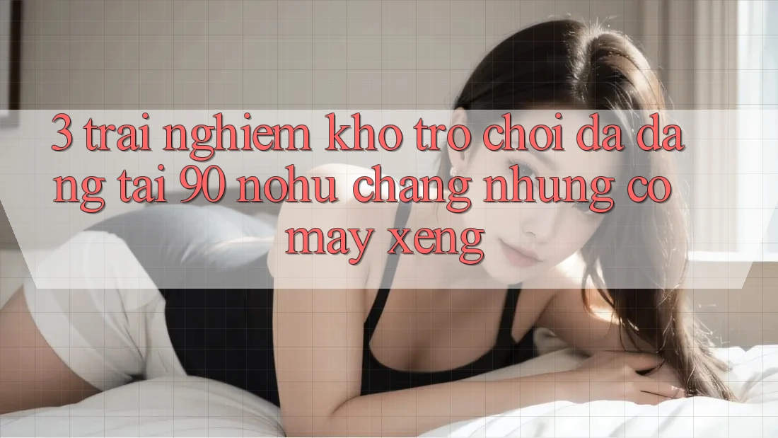 3. Trải nghiệm kho trò chơi đa dạng tại 90 nohu: Chẳng những có Máy xèng