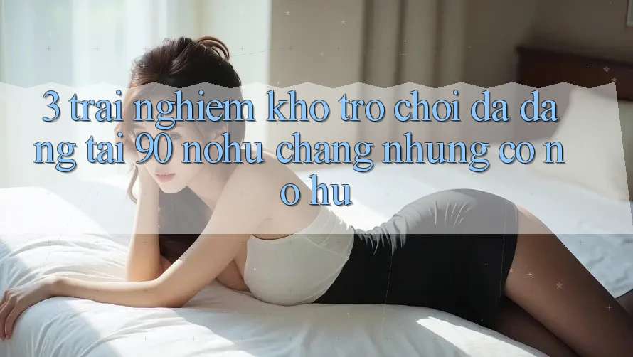 3. Trải nghiệm kho trò chơi đa dạng tại 90 nohu: Chẳng những có Nổ Hũ