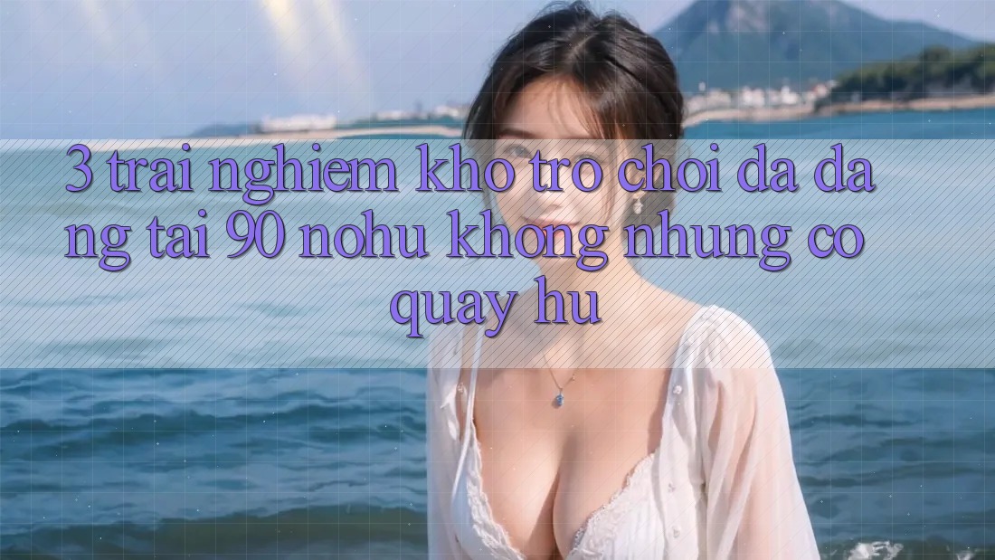 3. Trải nghiệm kho trò chơi đa dạng tại 90 nohu: Không những có Quay hũ