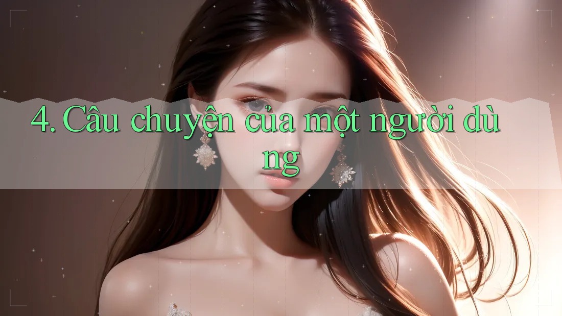 4. Câu chuyện của một người dùng