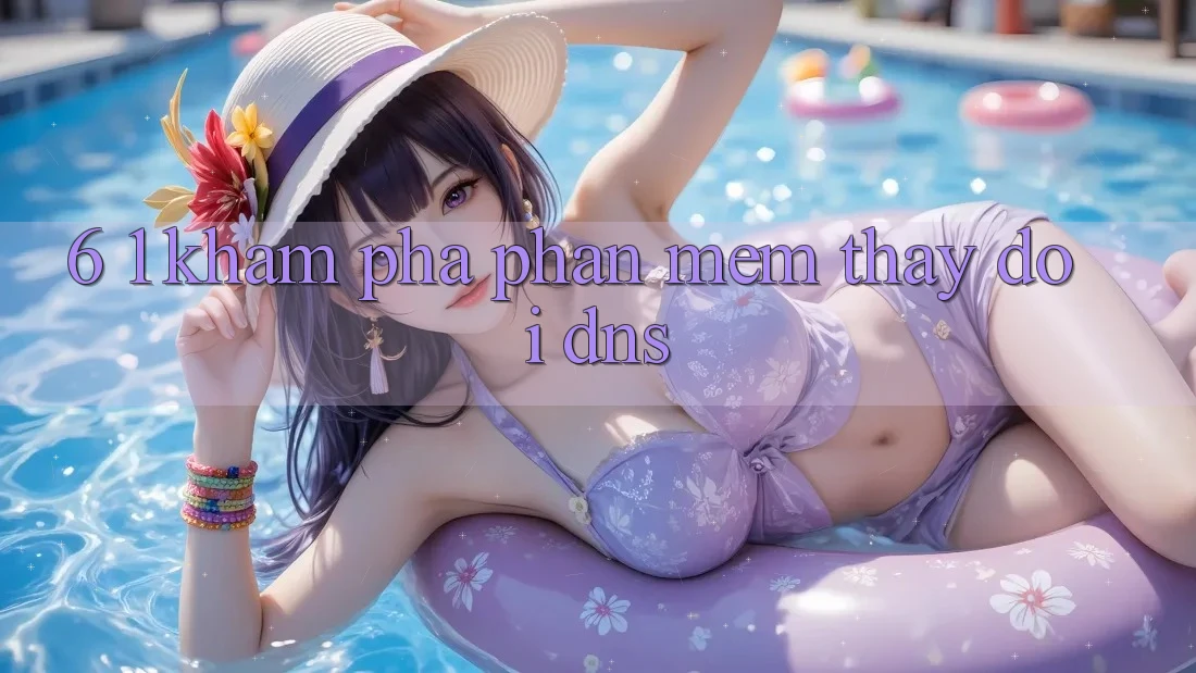 6. 1. Khám phá phần mềm thay đổi DNS