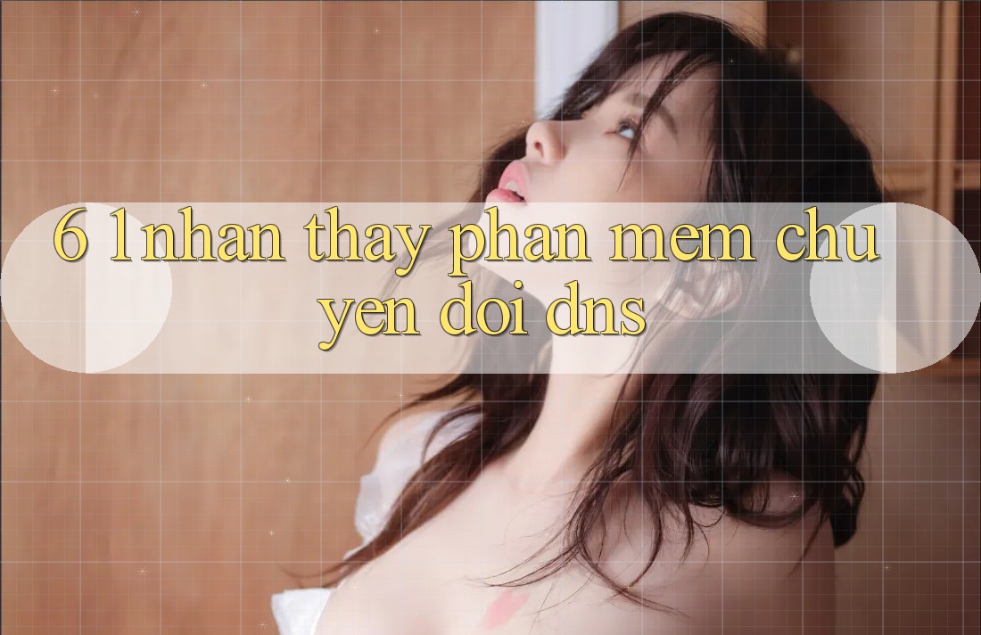 6. 1. Nhận thấy phần mềm chuyển đổi DNS