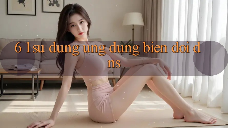 6. 1. Sử dụng ứng dụng biến đổi DNS