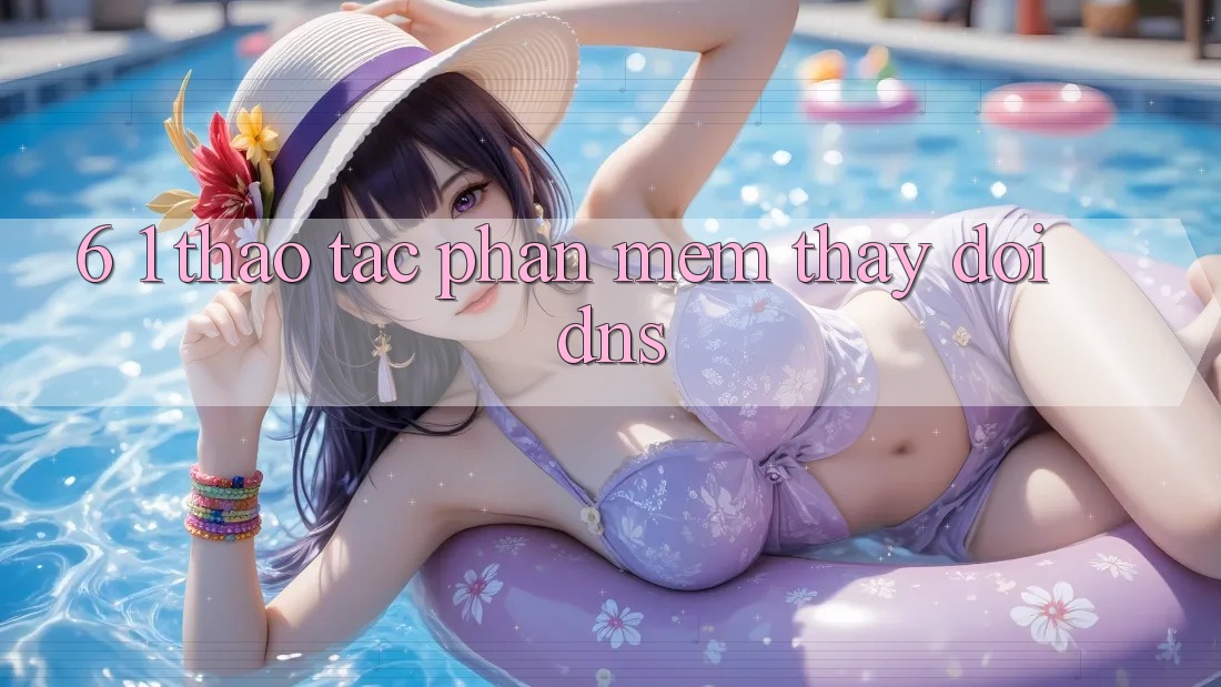 6. 1. Thao tác phần mềm thay đổi DNS