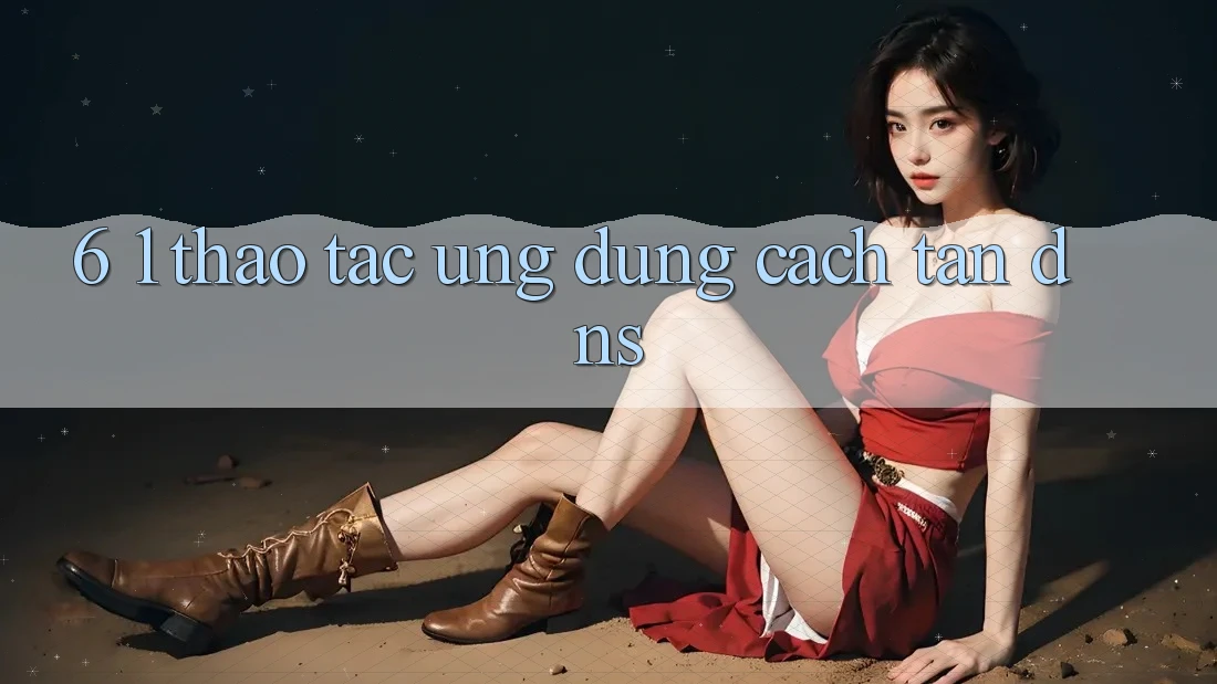 6. 1. Thao tác ứng dụng cách tân DNS