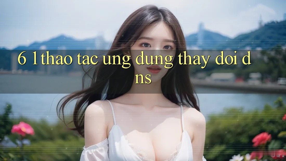 6. 1. Thao tác ứng dụng thay đổi DNS