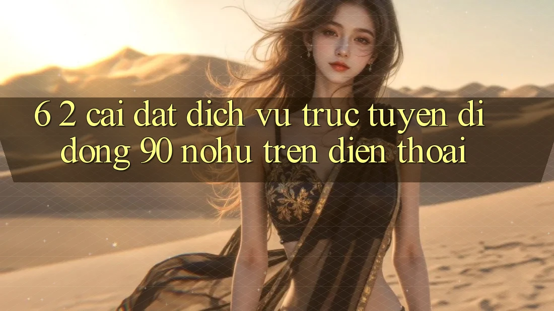 6. 2. Cài đặt Dịch vụ trực tuyến di động 90 nohu trên điện thoại