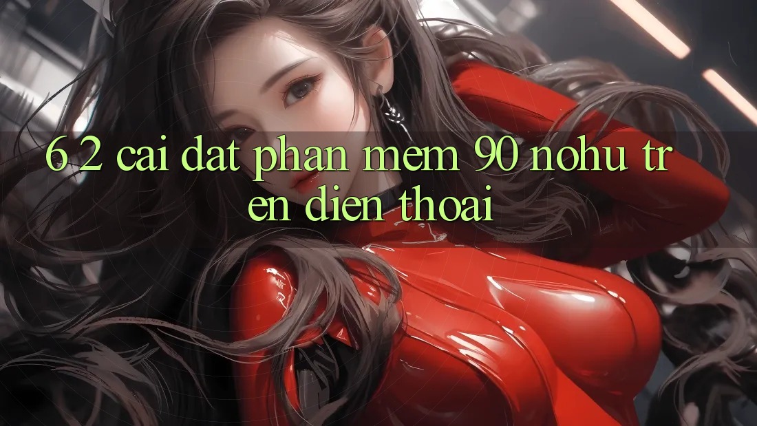 6. 2. Cài đặt Phần mềm 90 nohu trên điện thoại