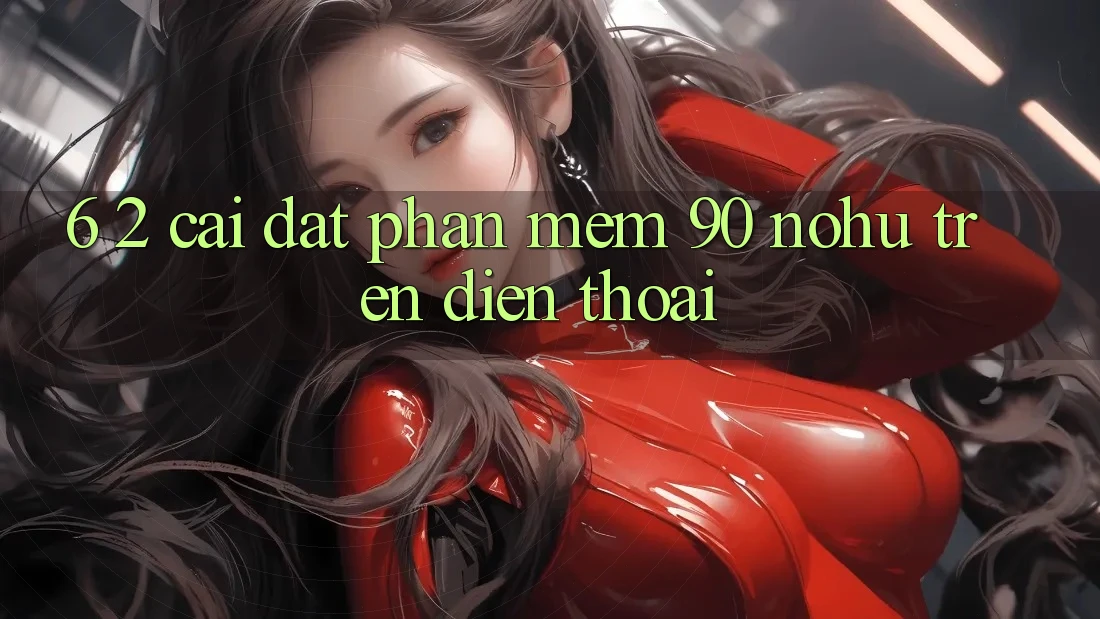 6. 2. Cài đặt Phần mềm 90 nohu trên điện thoại