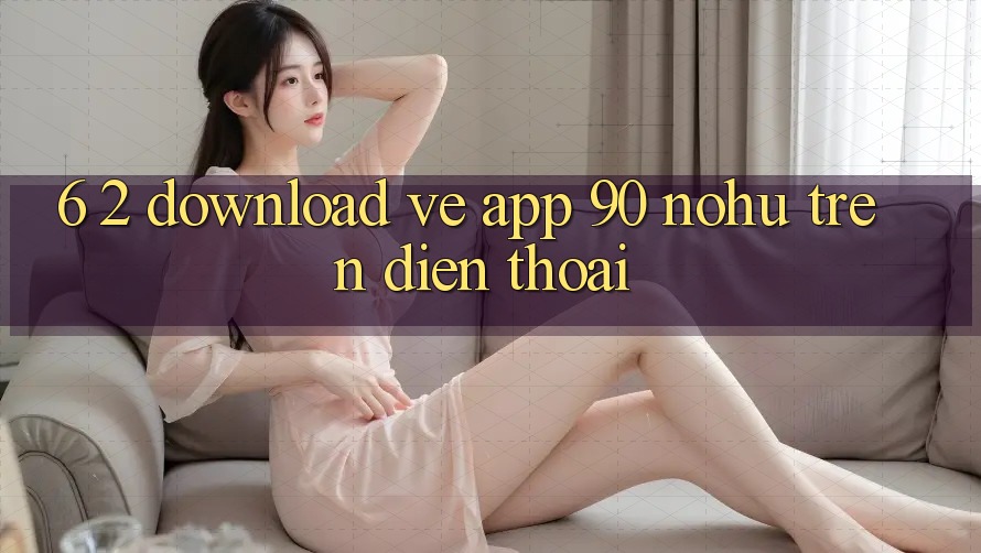 6. 2. Download về App 90 nohu trên điện thoại