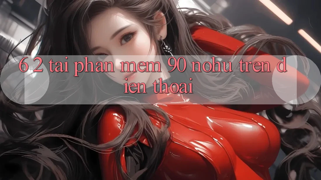 6. 2. Tải Phần mềm 90 nohu trên điện thoại