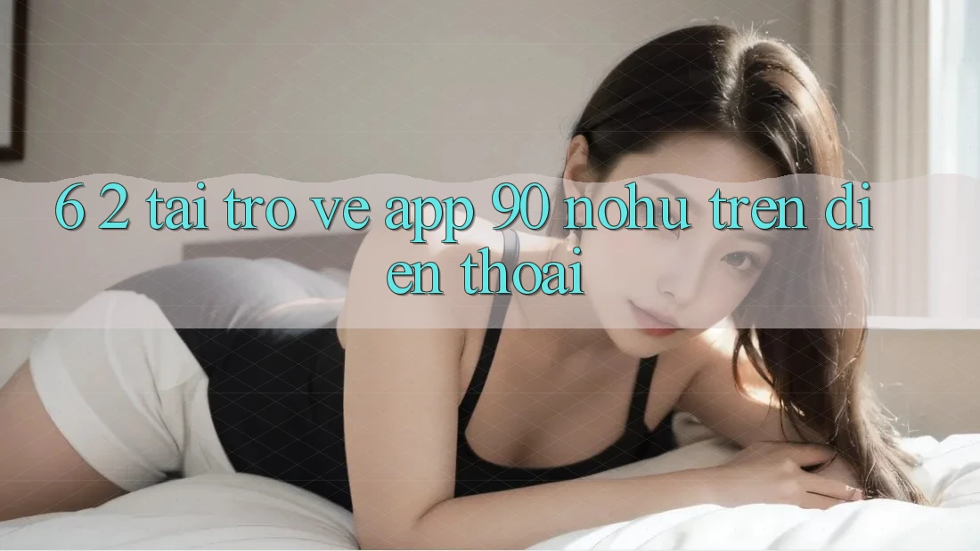6. 2. Tải trở về App 90 nohu trên điện thoại