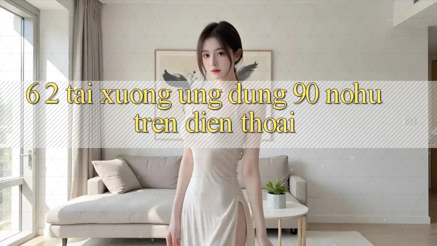 6. 2. Tải xuống Ứng dụng 90 nohu trên điện thoại