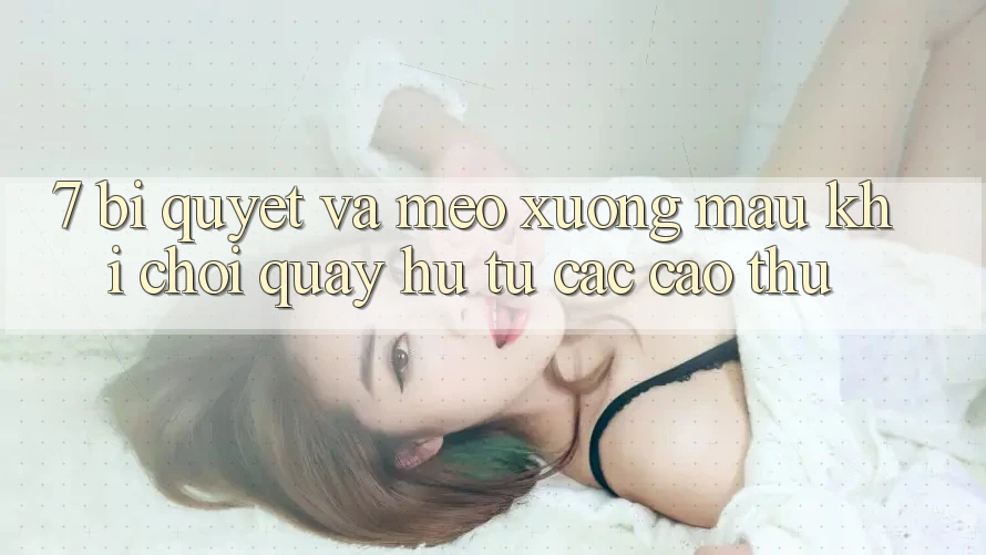 7. Bí quyết và mẹo xương máu khi chơi quay hũ từ các cao thủ