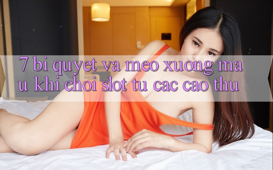 7. Bí quyết và mẹo xương máu khi chơi slot từ các cao thủ