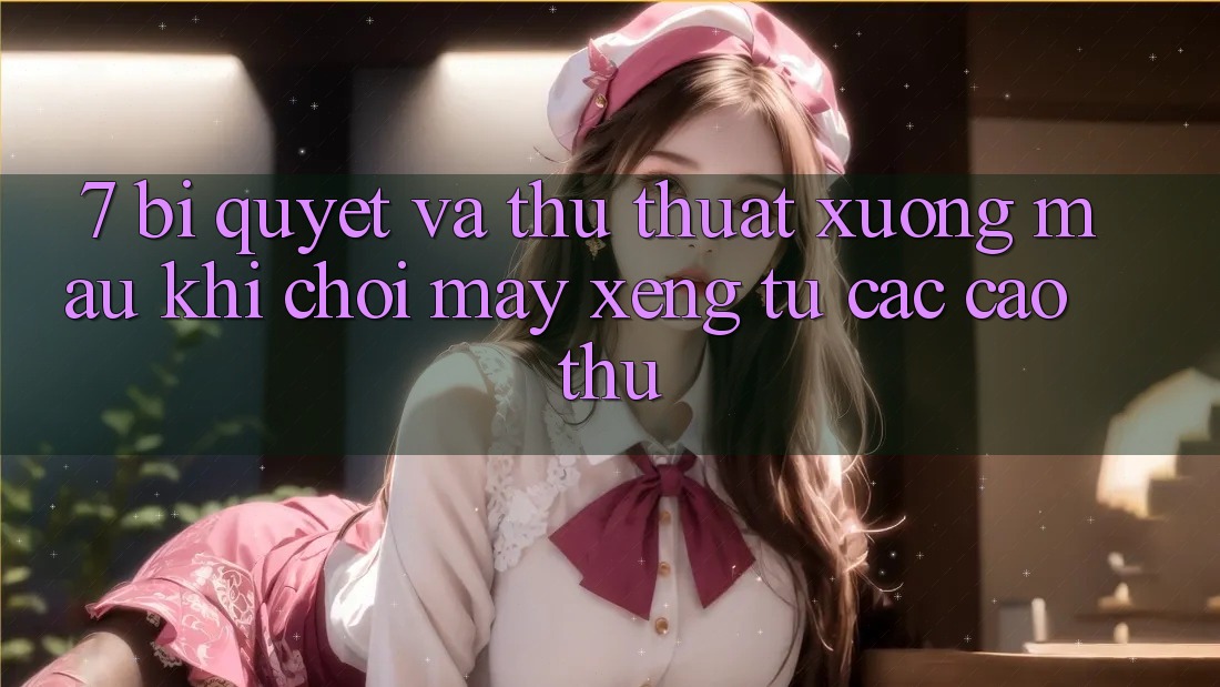 7. Bí quyết và thủ thuật xương máu khi chơi máy xèng từ các cao thủ