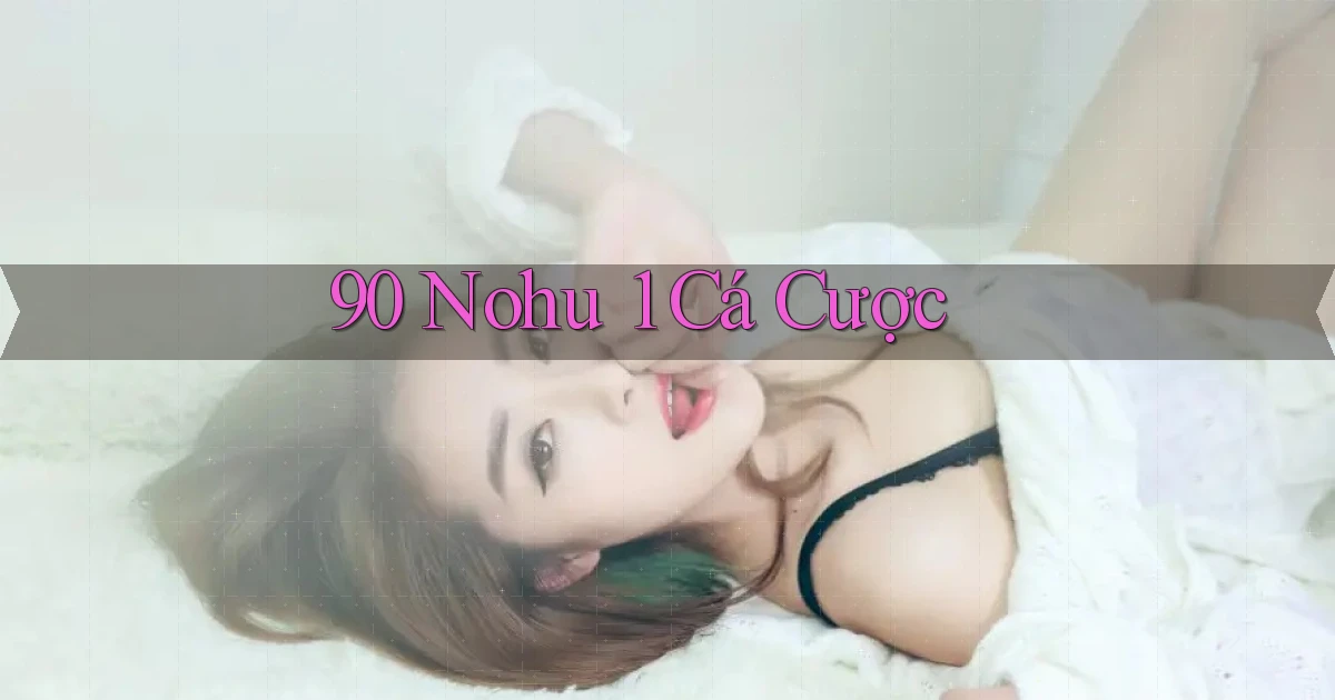 90 nohu 1 cá cược