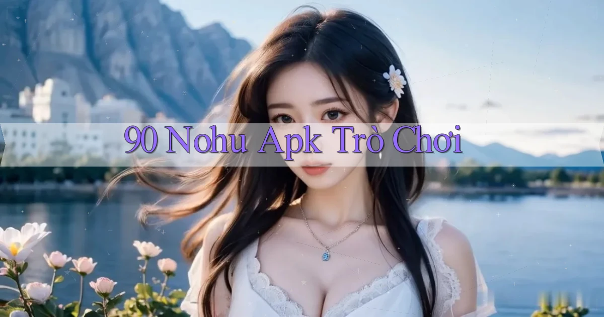 90 nohu apk trò chơi