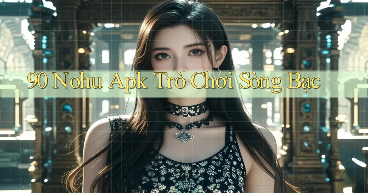 90 nohu apk trò chơi sòng bạc