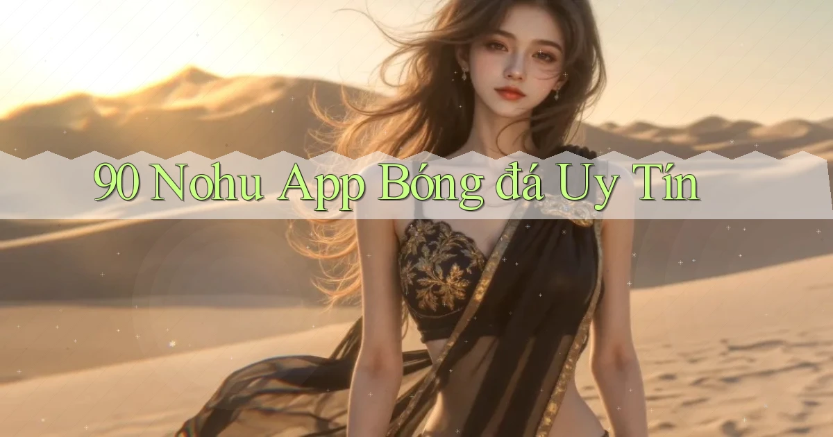 90 nohu app bóng đá uy tín