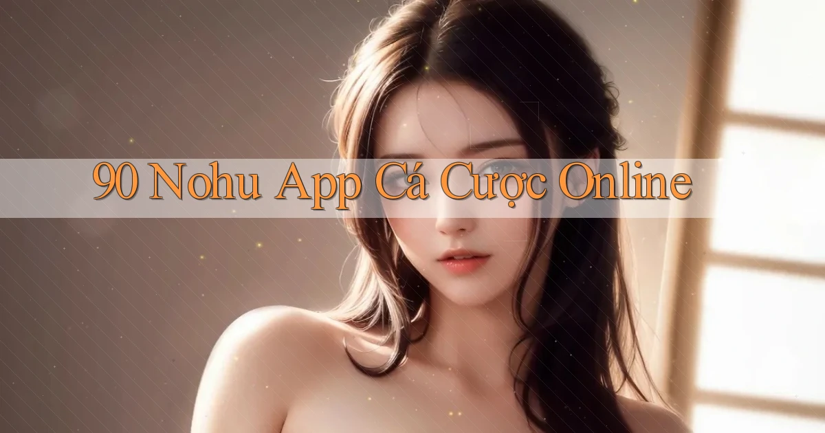 90 nohu app cá cược online