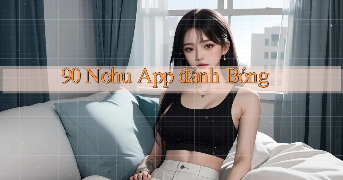90 nohu app đánh bóng
