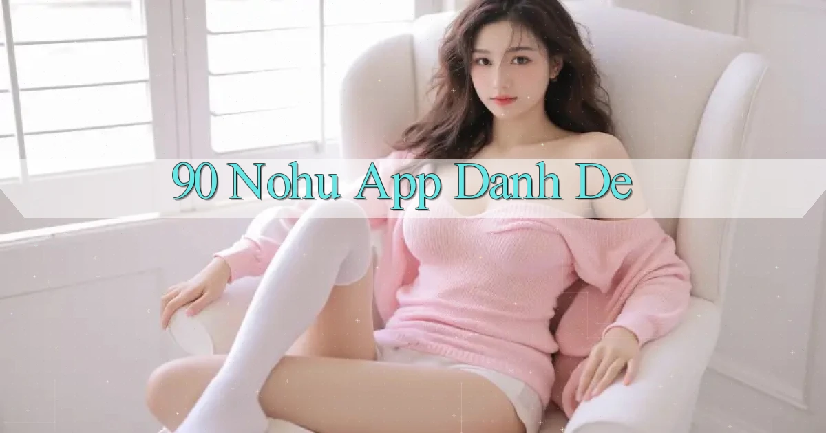 90 nohu app danh de
