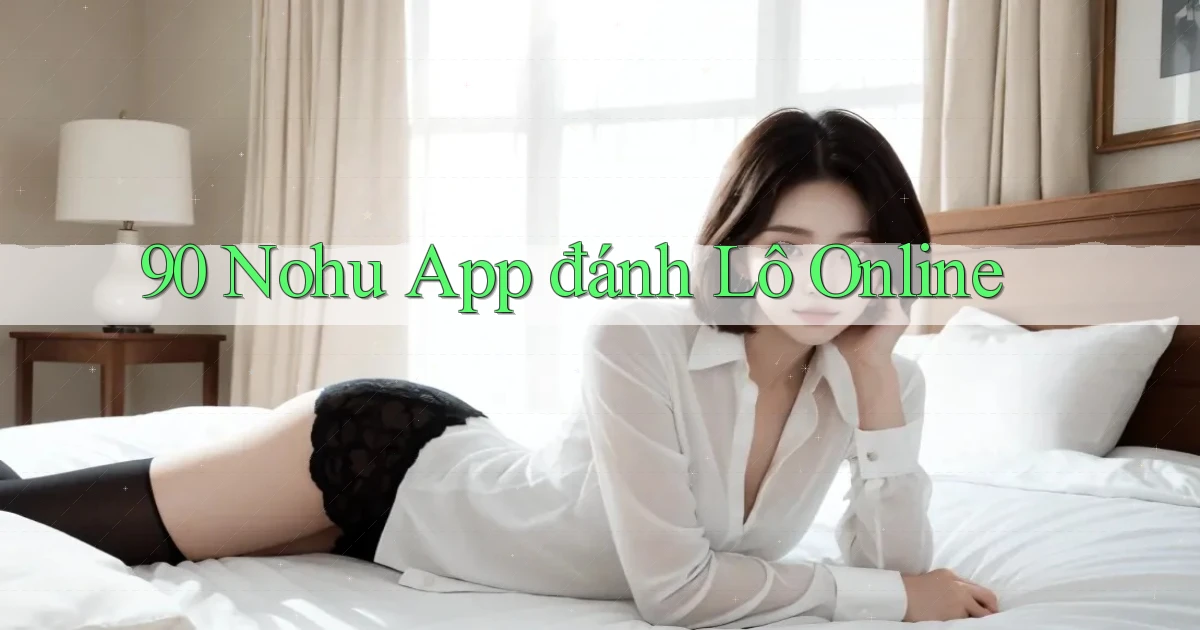 90 nohu app đánh lô online
