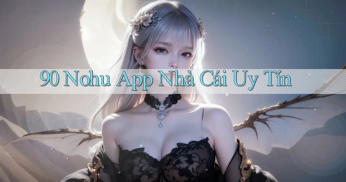 90 nohu app nhà cái uy tín
