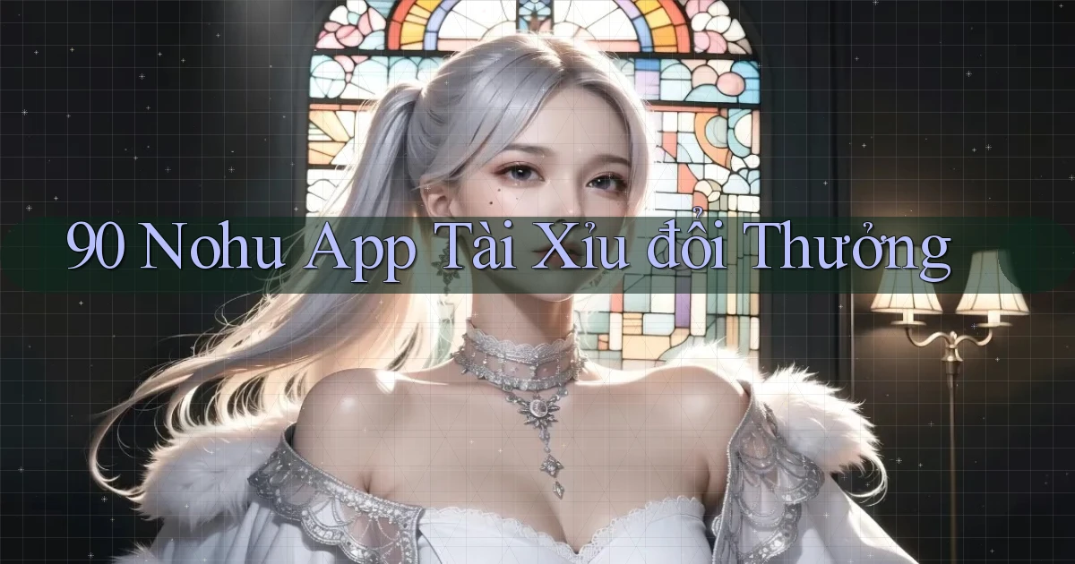 90 nohu app tài xỉu đổi thưởng