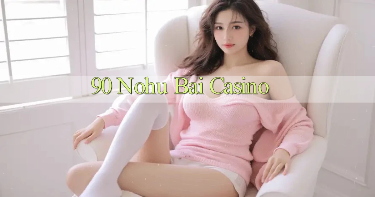90 nohu bài casino