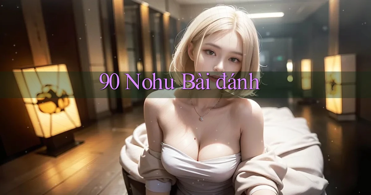 90 nohu bài đánh