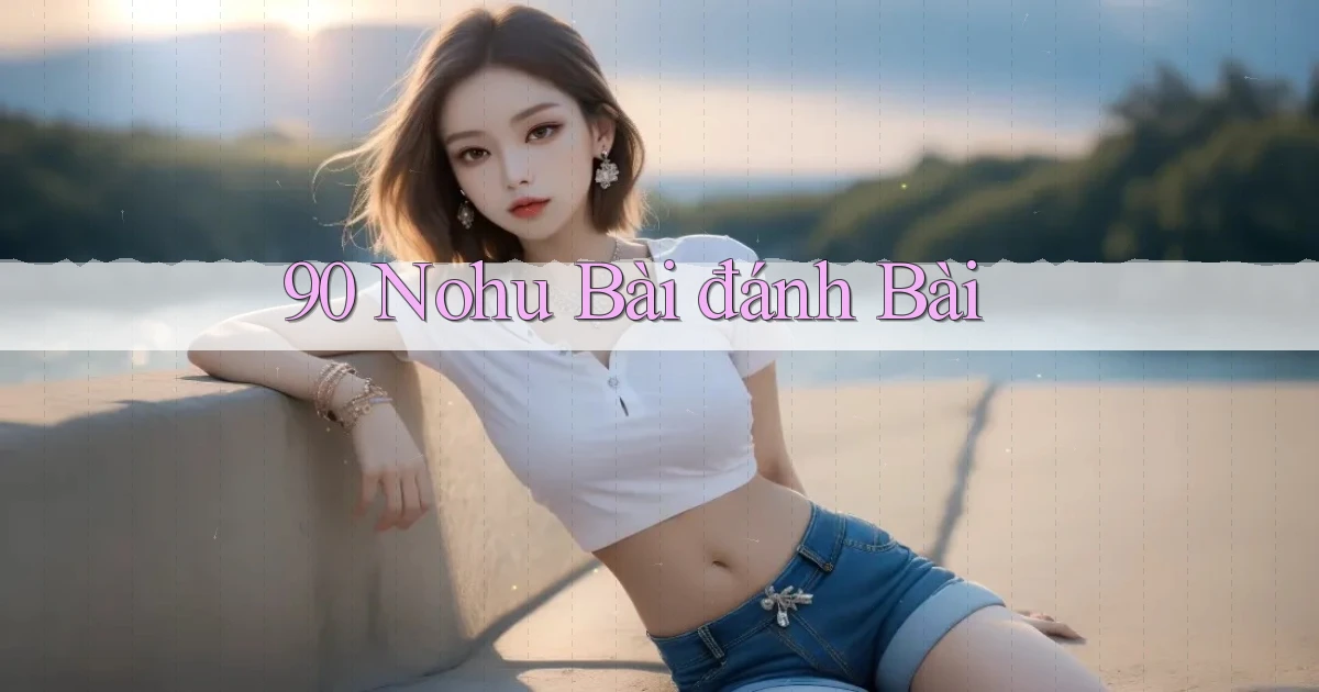 90 nohu bài đánh bài