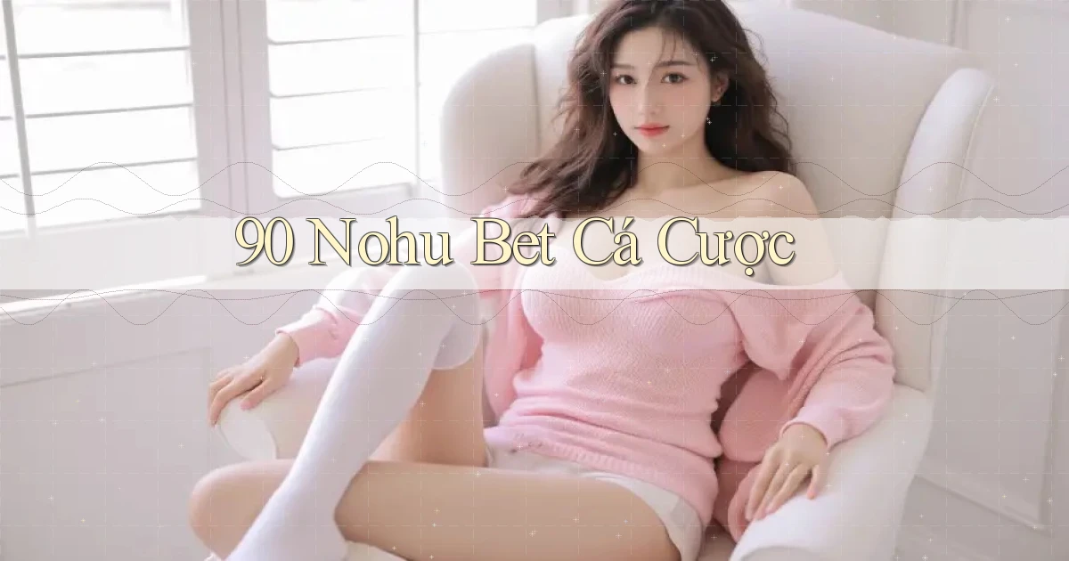 90 nohu bet cá cược