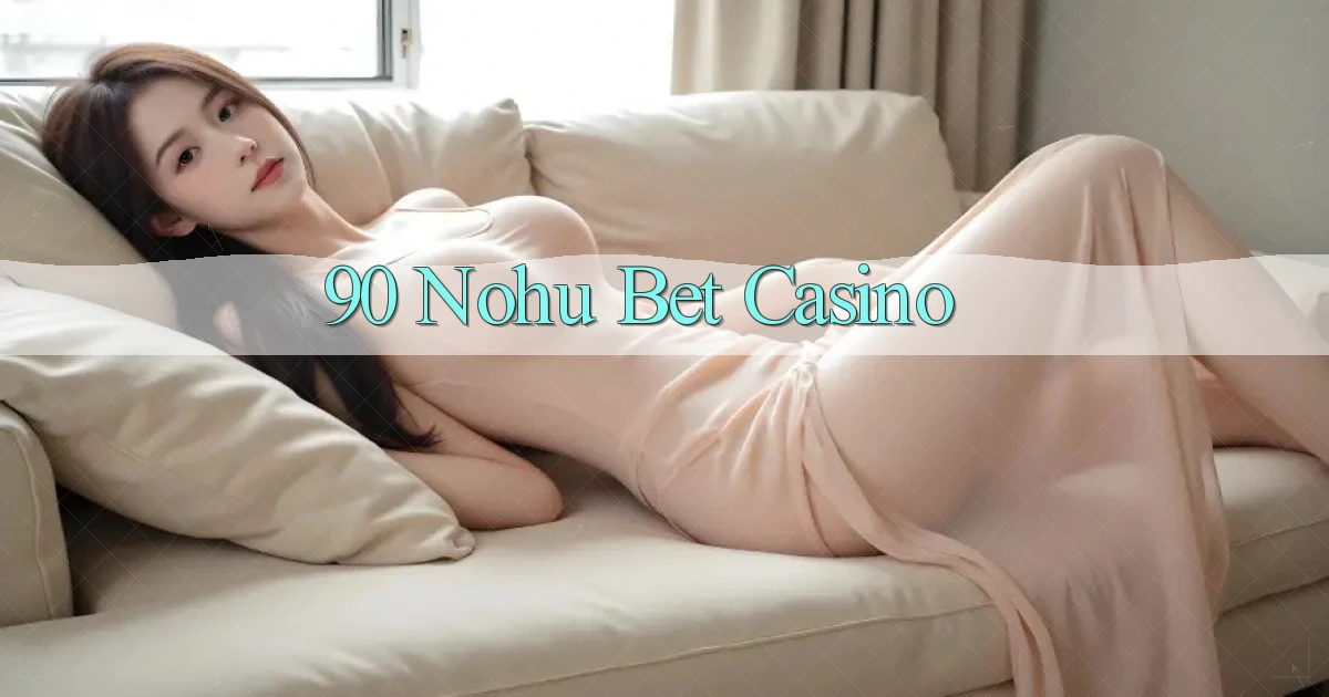 90 nohu bet casino