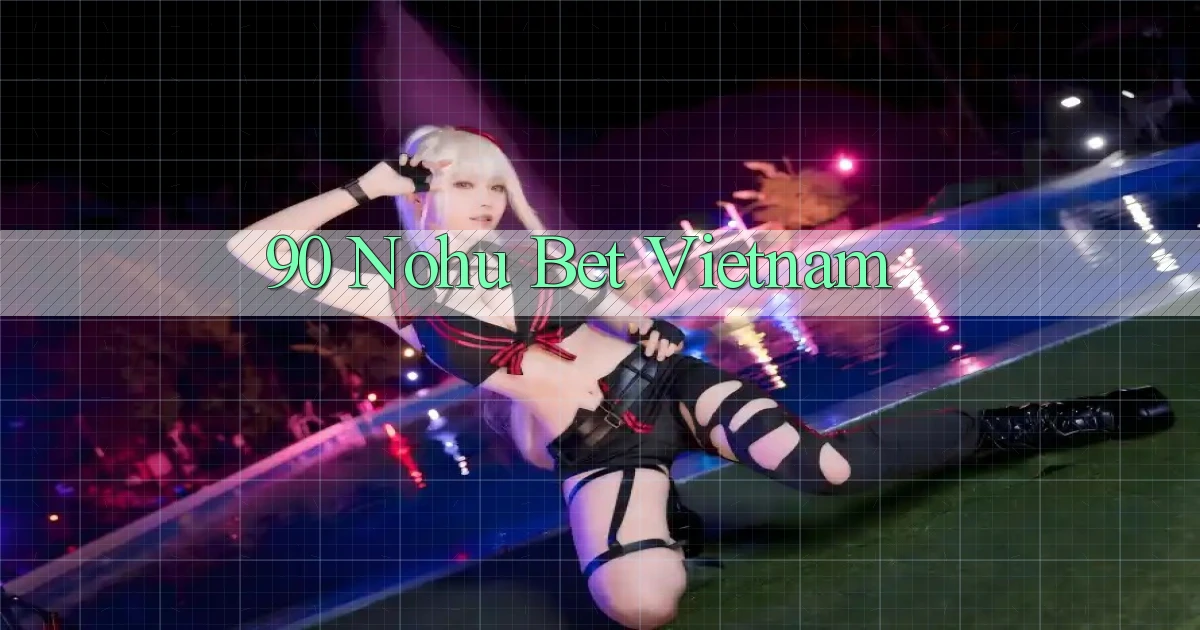 90 nohu bet vietnam
