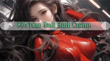 90 nohu bull bull casino